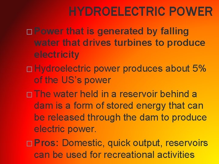 HYDROELECTRIC POWER � Power that is generated by falling water that drives turbines to