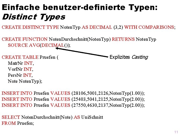 Einfache benutzer-definierte Typen: Distinct Types CREATE DISTINCT TYPE Noten. Typ AS DECIMAL (3, 2)