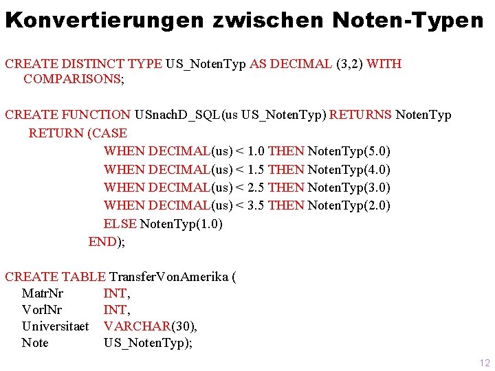 Konvertierungen zwischen Noten-Typen CREATE DISTINCT TYPE US_Noten. Typ AS DECIMAL (3, 2) WITH COMPARISONS;