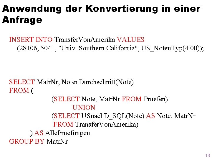 Anwendung der Konvertierung in einer Anfrage INSERT INTO Transfer. Von. Amerika VALUES (28106, 5041,