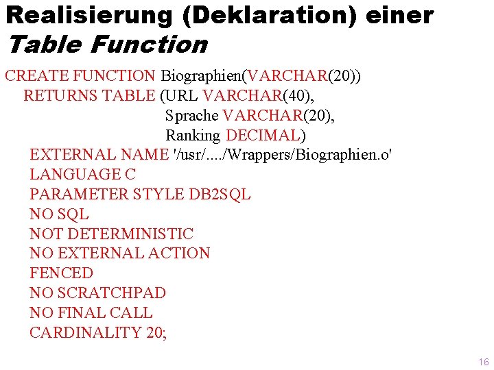 Realisierung (Deklaration) einer Table Function CREATE FUNCTION Biographien(VARCHAR(20)) RETURNS TABLE (URL VARCHAR(40), Sprache VARCHAR(20),