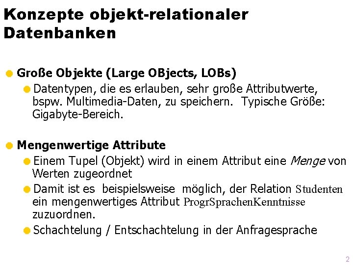 Konzepte objekt-relationaler Datenbanken = Große Objekte (Large OBjects, LOBs) =Datentypen, die es erlauben, sehr