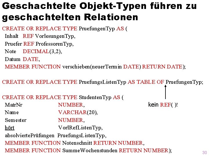 Geschachtelte Objekt-Typen führen zu geschachtelten Relationen CREATE OR REPLACE TYPE Pruefungen. Typ AS (