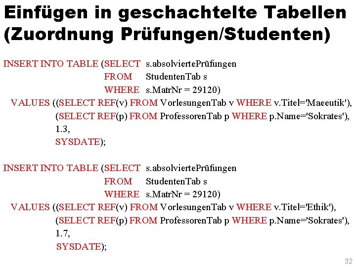 Einfügen in geschachtelte Tabellen (Zuordnung Prüfungen/Studenten) INSERT INTO TABLE (SELECT s. absolvierte. Prüfungen FROM