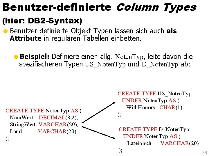 Benutzer-definierte Column Types (hier: DB 2 -Syntax) = Benutzer-definierte Objekt-Typen lassen sich auch als