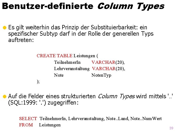 Benutzer-definierte Column Types = Es gilt weiterhin das Prinzip der Substituierbarkeit: ein spezifischer Subtyp
