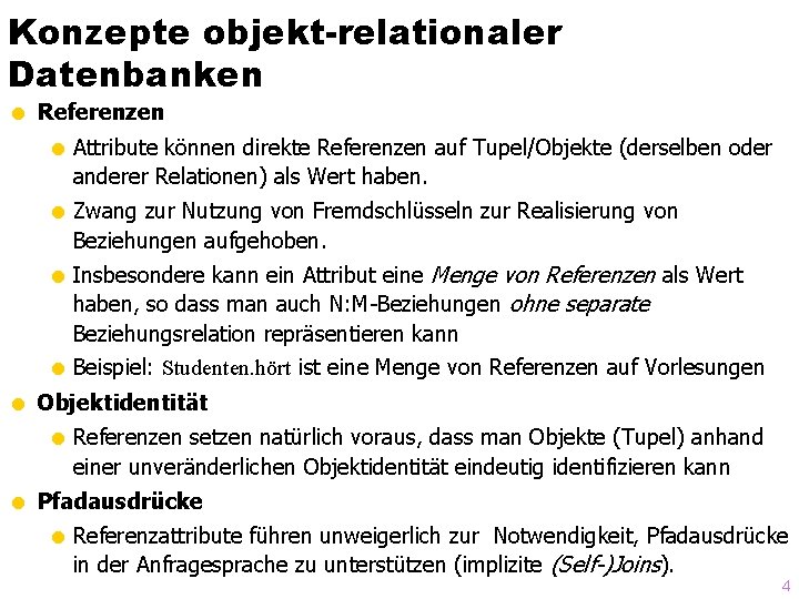 Konzepte objekt-relationaler Datenbanken = Referenzen = Attribute können direkte Referenzen auf Tupel/Objekte (derselben oder