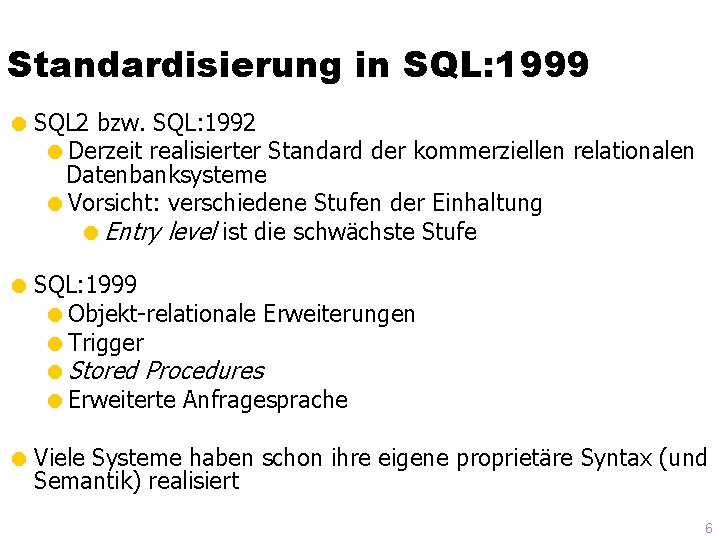 Standardisierung in SQL: 1999 = SQL 2 bzw. SQL: 1992 =Derzeit realisierter Standard der