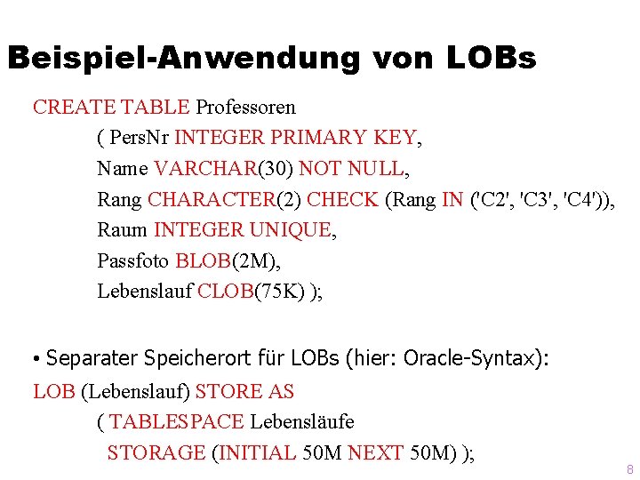 Beispiel-Anwendung von LOBs CREATE TABLE Professoren ( Pers. Nr INTEGER PRIMARY KEY, Name VARCHAR(30)