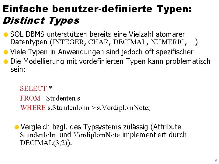 Einfache benutzer-definierte Typen: Distinct Types = SQL DBMS unterstützen bereits eine Vielzahl atomarer Datentypen