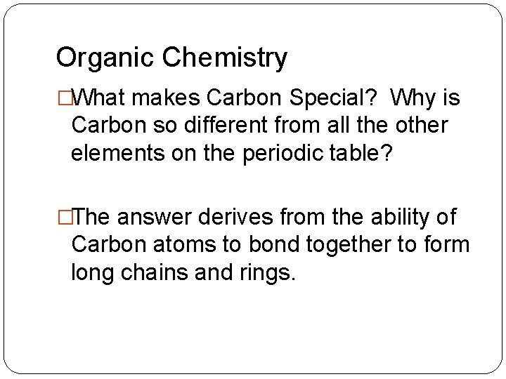 Organic Chemistry �What makes Carbon Special? Why is Carbon so different from all the