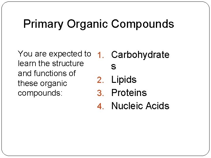 Primary Organic Compounds You are expected to 1. Carbohydrate learn the structure s and