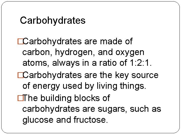 Carbohydrates �Carbohydrates are made of carbon, hydrogen, and oxygen atoms, always in a ratio