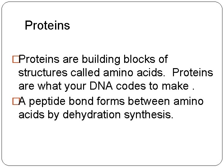 Proteins �Proteins are building blocks of structures called amino acids. Proteins are what your
