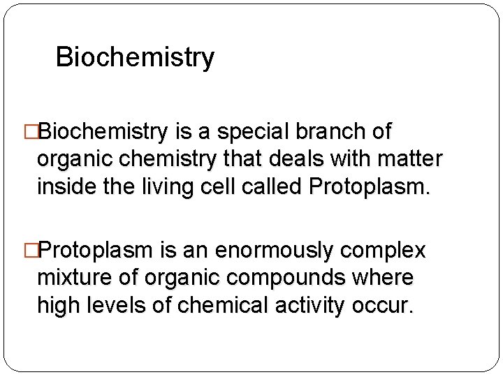 Biochemistry �Biochemistry is a special branch of organic chemistry that deals with matter inside