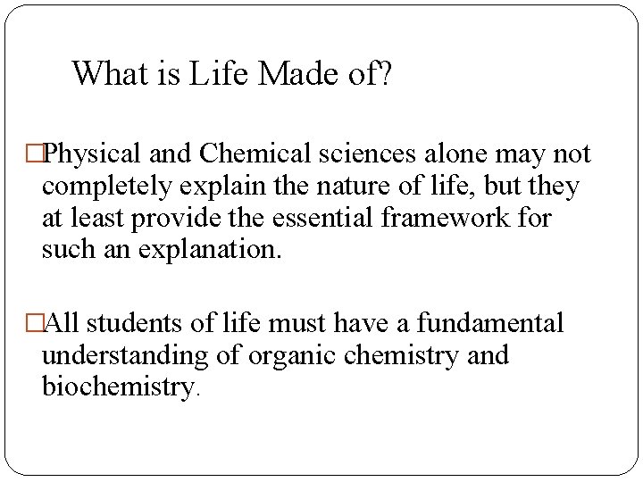 What is Life Made of? �Physical and Chemical sciences alone may not completely explain