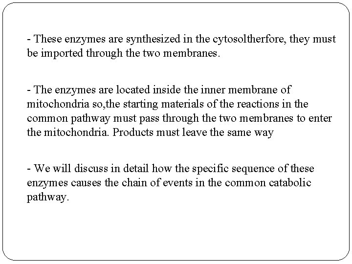 - These enzymes are synthesized in the cytosoltherfore, they must be imported through the