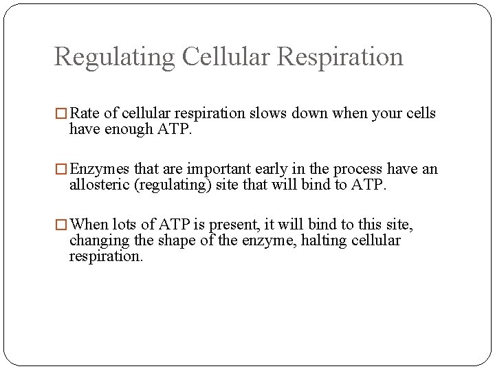 Regulating Cellular Respiration � Rate of cellular respiration slows down when your cells have