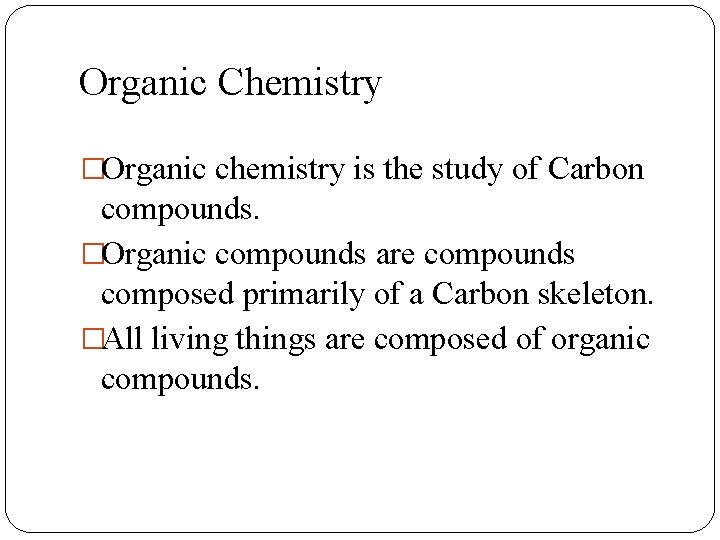 Organic Chemistry �Organic chemistry is the study of Carbon compounds. �Organic compounds are compounds
