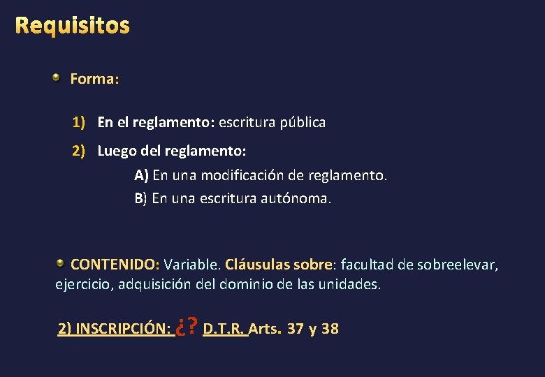 Forma: 1) En el reglamento: escritura pública 2) Luego del reglamento: A) En una