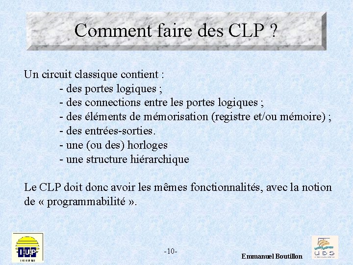 Comment faire des CLP ? Un circuit classique contient : - des portes logiques