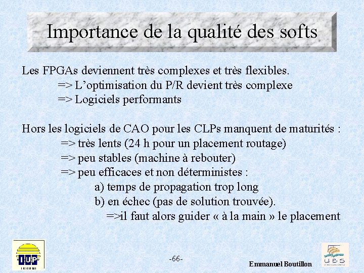 Importance de la qualité des softs Les FPGAs deviennent très complexes et très flexibles.