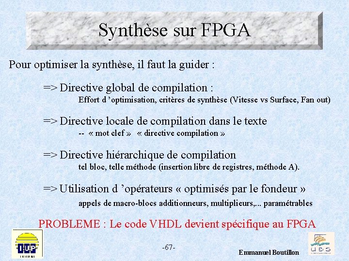 Synthèse sur FPGA Pour optimiser la synthèse, il faut la guider : => Directive