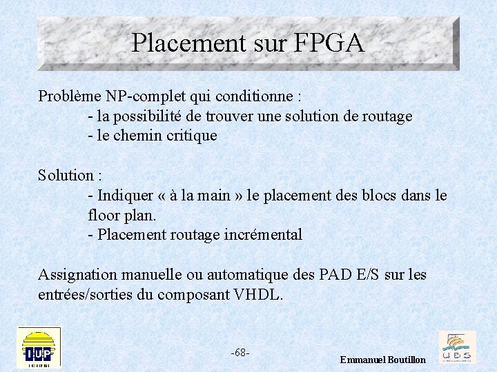 Placement sur FPGA Problème NP-complet qui conditionne : - la possibilité de trouver une