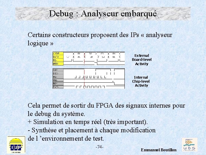 Debug : Analyseur embarqué Certains constructeurs proposent des IPs « analyseur logique » External