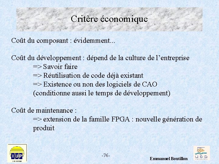 Critère économique Coût du composant : évidemment. . . Coût du développement : dépend