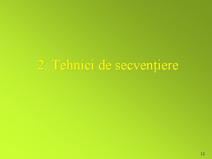 2. Tehnici de secvențiere 12 