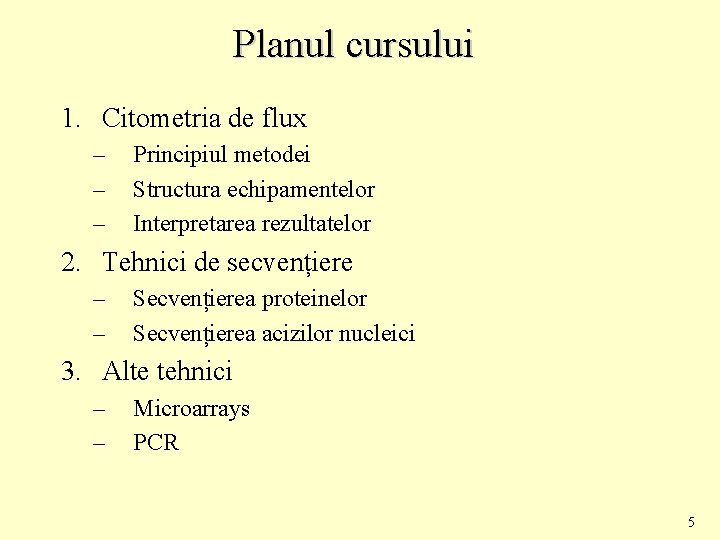 Planul cursului 1. Citometria de flux – – – Principiul metodei Structura echipamentelor Interpretarea