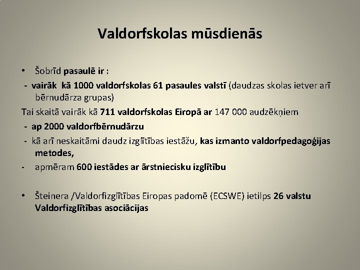 Valdorfskolas mūsdienās • Šobrīd pasaulē ir : - vairāk kā 1000 valdorfskolas 61 pasaules