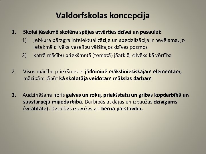 Valdorfskolas koncepcija 1. Skolai jāsekmē skolēna spējas atvērties dzīvei un pasaulei: 1) jebkura pāragra