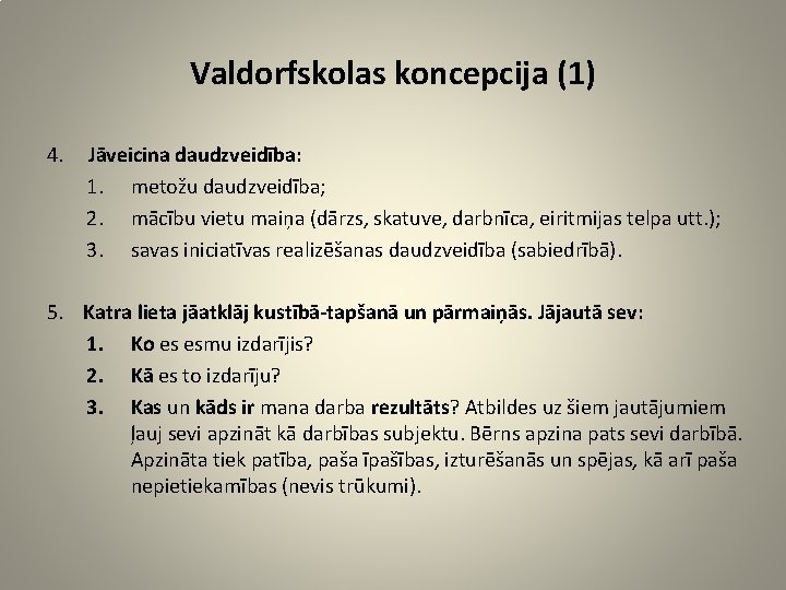 Valdorfskolas koncepcija (1) 4. Jāveicina daudzveidība: 1. metožu daudzveidība; 2. mācību vietu maiņa (dārzs,