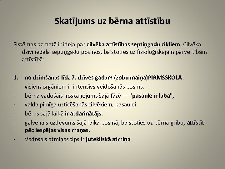 Skatījums uz bērna attīstību Sistēmas pamatā ir ideja par cilvēka attīstības septiņgadu cikliem. Cilvēka