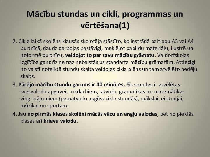 Mācību stundas un cikli, programmas un vērtēšana(1) 2. Cikla laikā skolēns klausās skolotāja stāstīto,