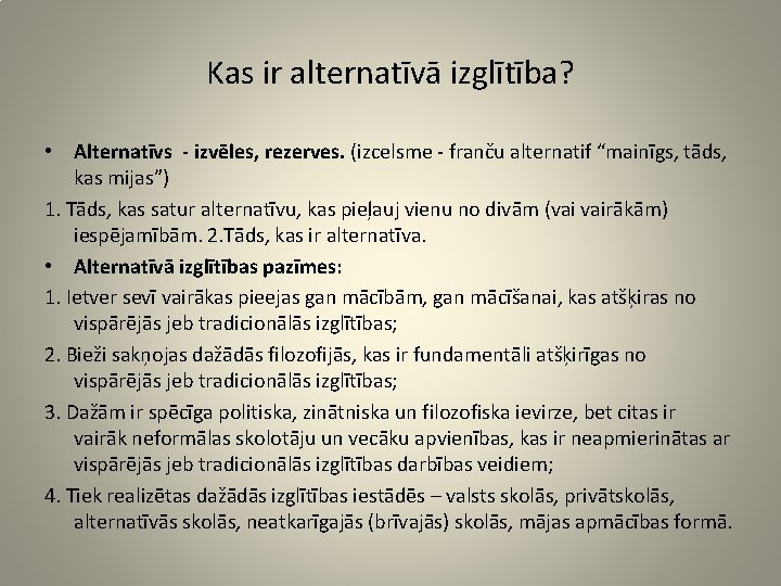 Kas ir alternatīvā izglītība? • Alternatīvs - izvēles, rezerves. (izcelsme - franču alternatif “mainīgs,