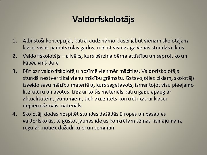 Valdorfskolotājs 1. Atbilstoši koncepcijai, katrai audzināmo klasei jābūt vienam skolotājam klasei visus pamatskolas gados,