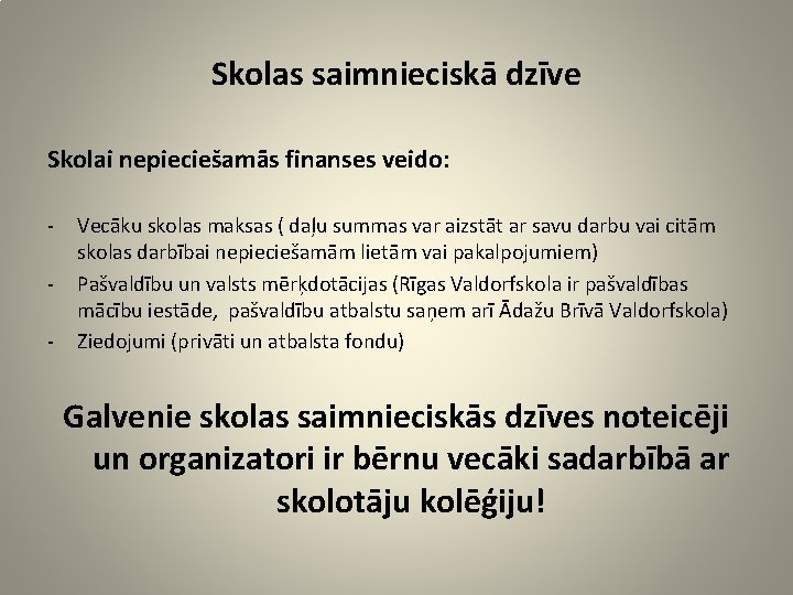 Skolas saimnieciskā dzīve Skolai nepieciešamās finanses veido: - Vecāku skolas maksas ( daļu summas