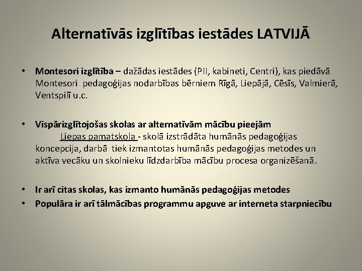 Alternatīvās izglītības iestādes LATVIJĀ • Montesori izglītība – dažādas iestādes (PII, kabineti, Centri), kas