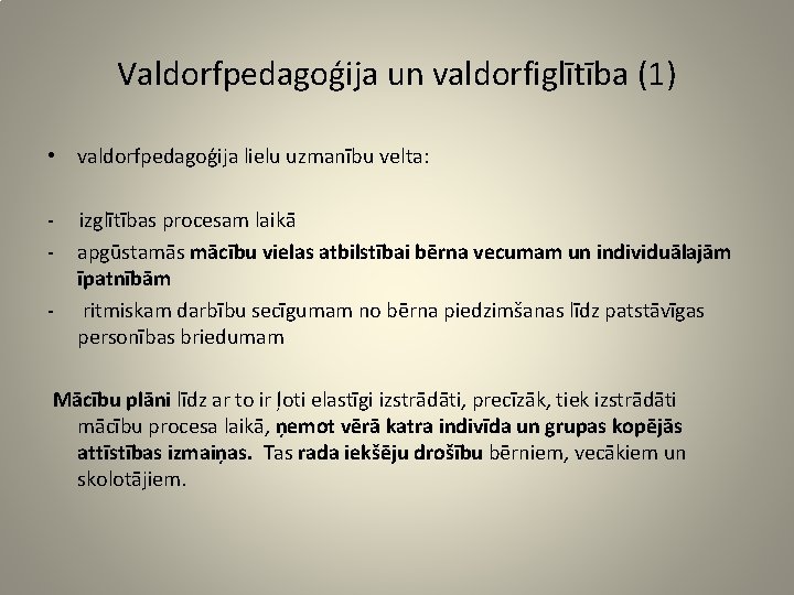 Valdorfpedagoģija un valdorfiglītība (1) • valdorfpedagoģija lielu uzmanību velta: - izglītības procesam laikā -