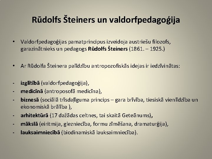 Rūdolfs Šteiners un valdorfpedagoģija • Valdorfpedagoģijas pamatprincipus izveidoja austriešu filozofs, garazinātnieks un pedagogs Rūdolfs