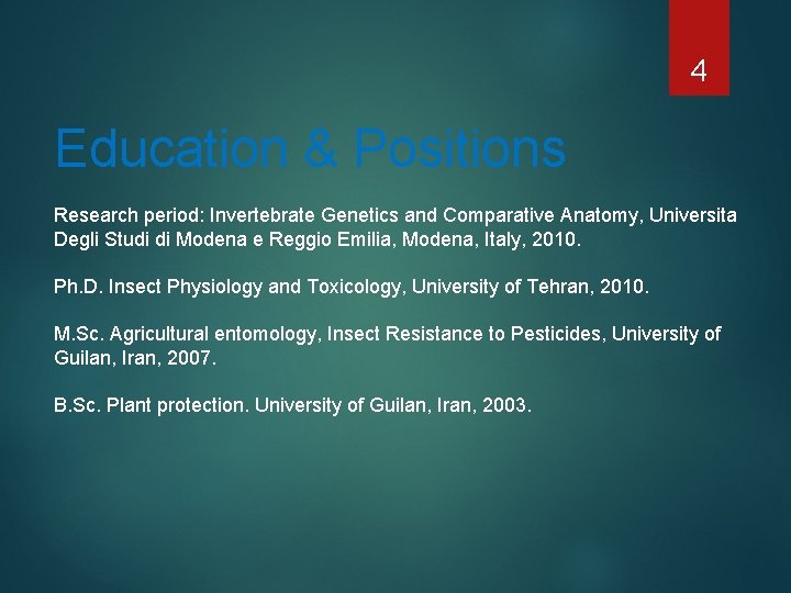 4 Education & Positions Research period: Invertebrate Genetics and Comparative Anatomy, Universita Degli Studi