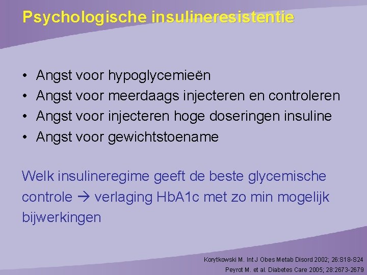 Psychologische insulineresistentie • • Angst voor hypoglycemieën Angst voor meerdaags injecteren en controleren Angst