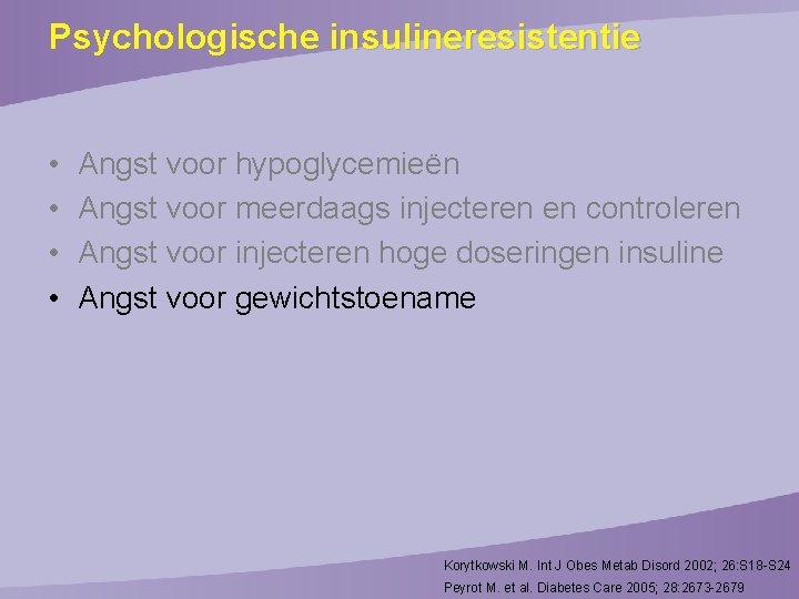 Psychologische insulineresistentie • • Angst voor hypoglycemieën Angst voor meerdaags injecteren en controleren Angst