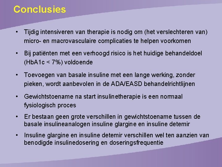 Conclusies • Tijdig intensiveren van therapie is nodig om (het verslechteren van) micro- en