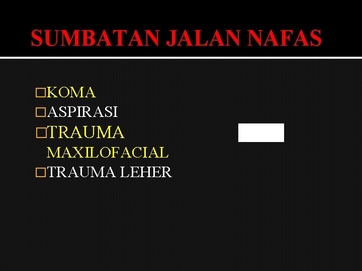 SUMBATAN JALAN NAFAS �KOMA �ASPIRASI �TRAUMA MAXILOFACIAL �TRAUMA LEHER 