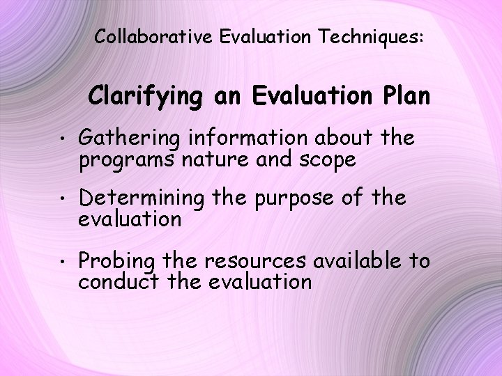 Collaborative Evaluation Techniques: Clarifying an Evaluation Plan • Gathering information about the programs nature