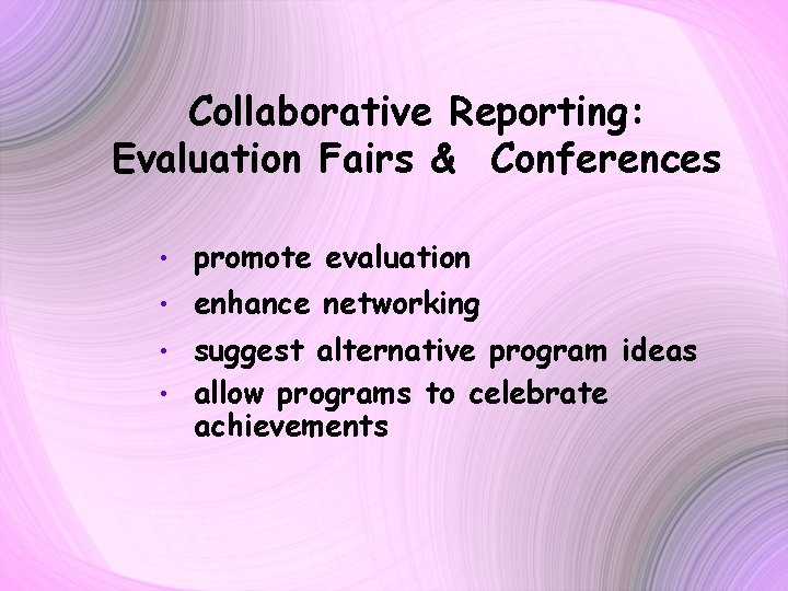 Collaborative Reporting: Evaluation Fairs & Conferences • promote evaluation • enhance networking suggest alternative